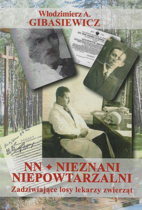 NN - Nieznani, niepowtarzalni. Zadziwiające losy lekarzy zwierząt NN - Nieznani, niepowtarzalni. Zadziwiające losy lekarzy zwierząt