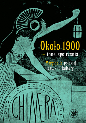 Około 1900 – inne spojrzenia. Marginalia polskiej sztuki i kultury Około 1900 – inne spojrzenia. Marginalia polskiej sztuki i kultury