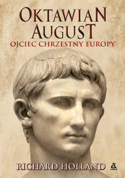 Oktawian August. Ojciec chrzestny Europy Oktawian August. Ojciec chrzestny Europy