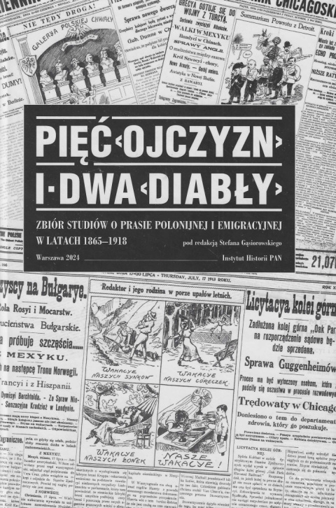 Pięć Ojczyzn i dwa Diabły. Zbiór studiów o prasie polonijnej i emigracyjnej w latach 1865-1918 Pięć Ojczyzn i dwa Diabły. Zbiór studiów o prasie polonijnej i emigracyjnej w latach 1865-1918