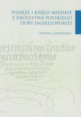 Pisarze i księgi miejskie z Królestwa Polskiego doby jagiellońskiej. Studia i materiały