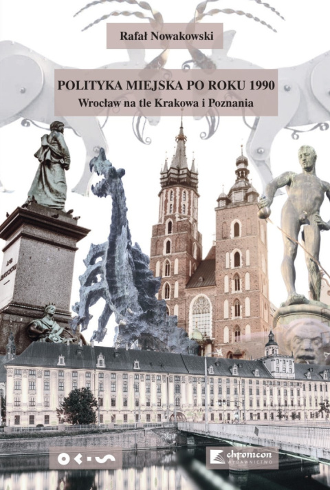 Polityka miejska po roku 1990. Wrocław na tle Krakowa i Poznania Polityka miejska po roku 1990. Wrocław na tle Krakowa i Poznania