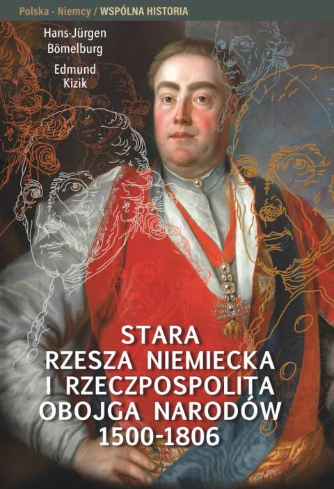 Stara Rzesza Niemiecka i Rzeczpospolita Obojga Narodów 1500-1806 Stara Rzesza Niemiecka i Rzeczpospolita Obojga Narodów 1500-1806