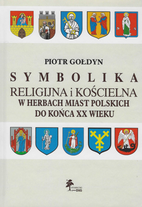 Symbolika religijna i kościelna w herbach miast polskich do końca XX wieku Symbolika religijna i kościelna w herbach miast polskich do końca XX wieku