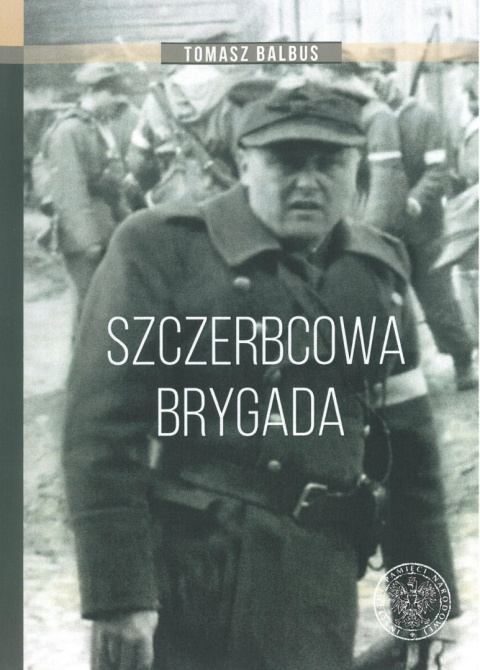 Szczerbcowa brygada. W fotografii i relacjach Szczerbcowa brygada. W fotografii i relacjach