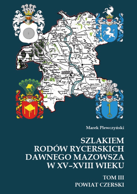 Szlakiem rodów rycerskich dawnego Mazowsza w XV-XVIII wieku. Tom III Powiat czerski