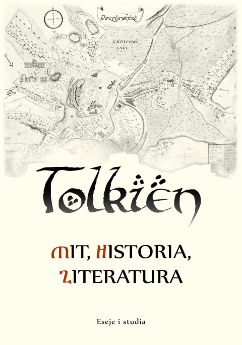 Tolkien – Mit, Historia, Literatura. Eseje i studia Tolkien – Mit, Historia, Literatura. Eseje i studia