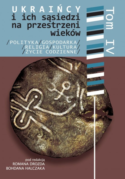 Ukraińcy i ich sąsiedzi na przestrzeni wieków Tom IV Ukraińcy i ich sąsiedzi na przestrzeni wieków Tom IV