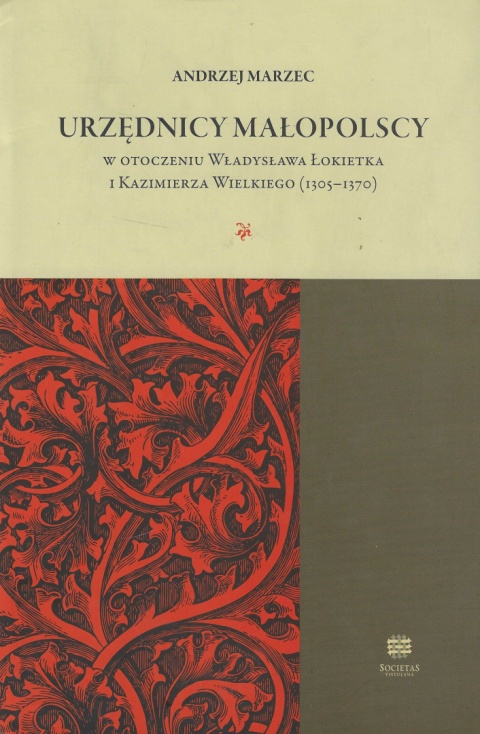Urzędnicy małopolscy w otoczeniu Władysława Łokietka i Kazimierza Wielkiego (1305 - 1370) Urzędnicy małopolscy w otoczeniu Władysława Łokietka i Kazimierza Wielkiego (1305 - 1370)
