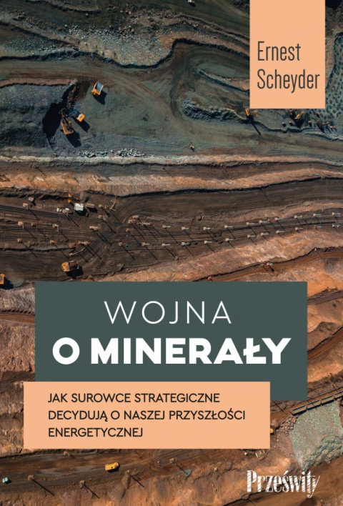 Wojna o minerały. Jak surowce strategiczne decydują o naszej przyszłości energetycznej Wojna o minerały. Jak surowce strategiczne decydują o naszej przyszłości energetycznej