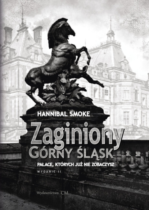 Zaginiony Górny Śląsk. Pałace, których już nie zobaczysz Zaginiony Górny Śląsk. Pałace, których już nie zobaczysz