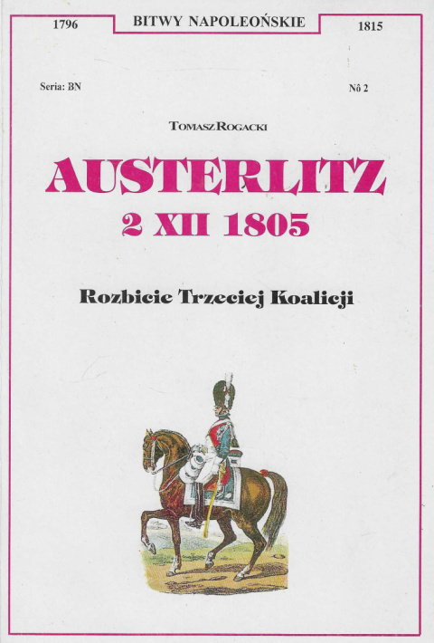 Austerlitz 2 XII 1805. Rozbicie Trzeciej Koalicji Austerlitz 2 XII 1805. Rozbicie Trzeciej Koalicji
