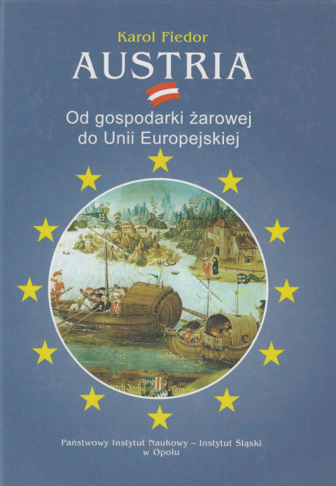 Austria. Od gospodarki żarowej do Unii Europejskiej Austria. Od gospodarki żarowej do Unii Europejskiej
