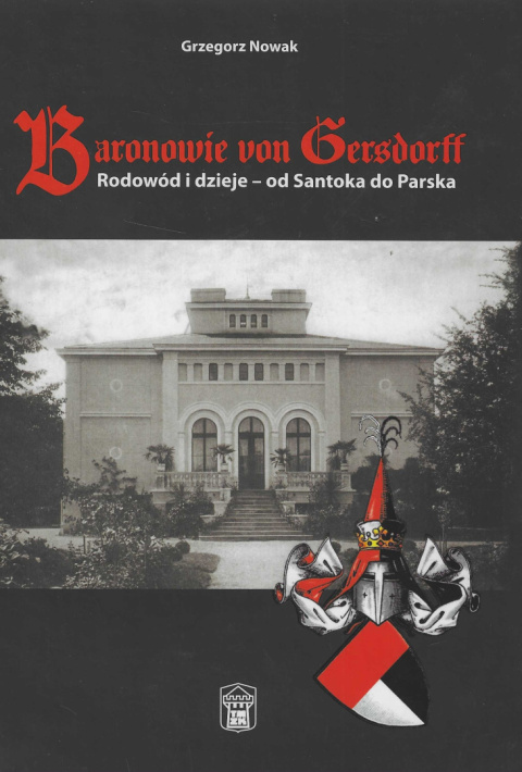 Baronowie von Gersdorff. Rodowód i dzieje - od Santoka do Parska Baronowie von Gersdorff. Rodowód i dzieje - od Santoka do Parska