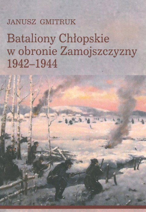 Bataliony Chłopskie w obronie Zamojszczyzny 1942 - 1944 Bataliony Chłopskie w obronie Zamojszczyzny 1942 - 1944