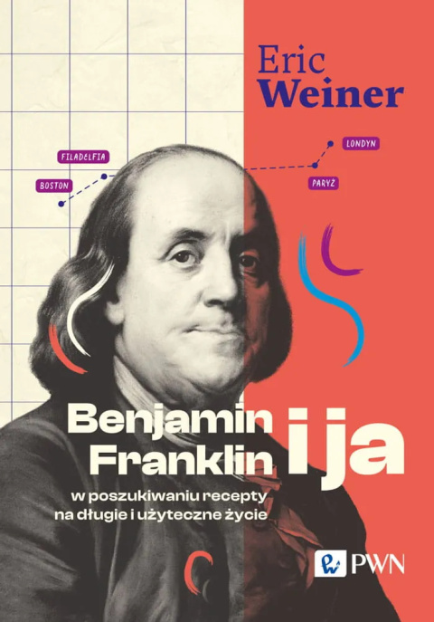 Benjamin Franklin i ja. W poszukiwaniu recepty na długie i użyteczne życie Benjamin Franklin i ja. W poszukiwaniu recepty na długie i użyteczne życie