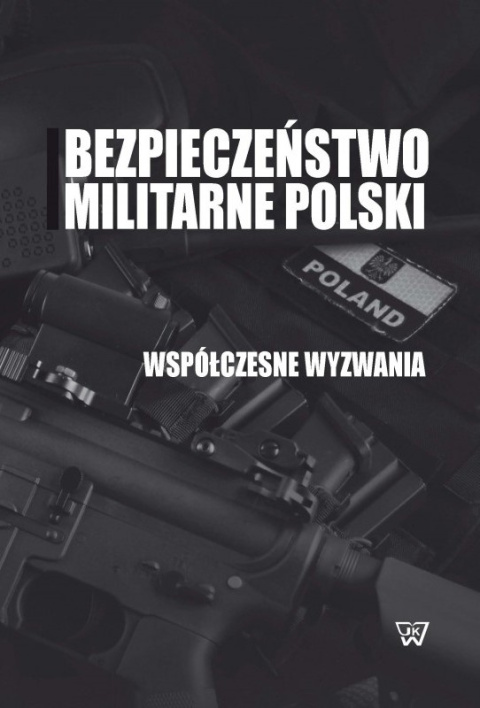 Bezpieczeństwo militarne Polski. Współczesne wyzwania Bezpieczeństwo militarne Polski. Współczesne wyzwania