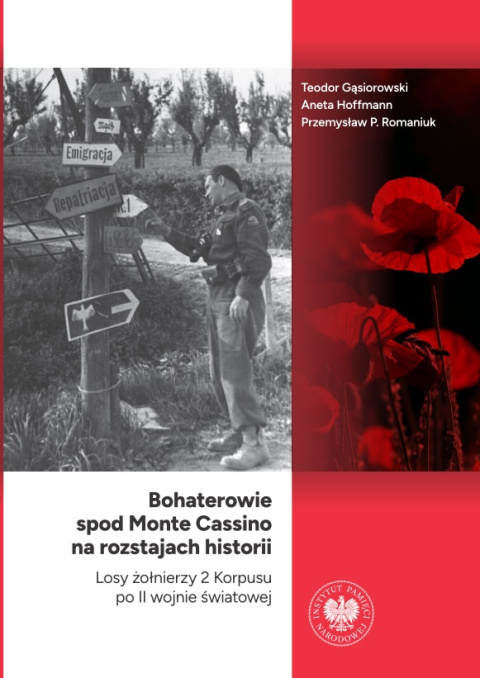 Bohaterowie spod Monte Cassino na rozstajach historii. Losy żołnierzy 2 Korpusu po II wojnie światowej Bohaterowie spod Monte Cassino na rozstajach historii. Losy żołnierzy 2 Korpusu po II wojnie światowej