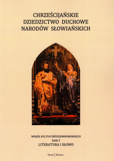 Chrześcijańskie dziedzictwo duchowe narodów słowiańskich Tom I. Literatura i słowo Chrześcijańskie dziedzictwo duchowe narodów słowiańskich Tom I. Literatura i słowo