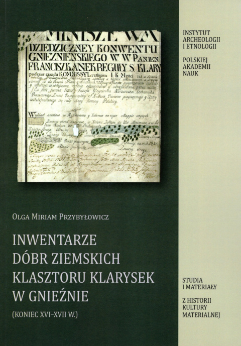 Inwentarze dóbr ziemskich klasztoru klarysek w Gnieźnie (koniec XVI-XVII w.) Inwentarze dóbr ziemskich klasztoru klarysek w Gnieźnie (koniec XVI-XVII w.)