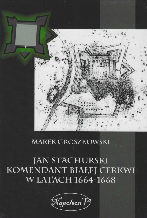Jan Stachurski Komendant Białej Cerkwi w latach 1664 - 1668 Jan Stachurski Komendant Białej Cerkwi w latach 1664 - 1668