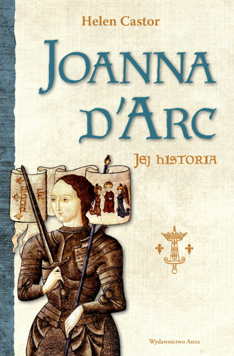 Joanna D`Arc. Jej historia Joanna D`Arc. Jej historia