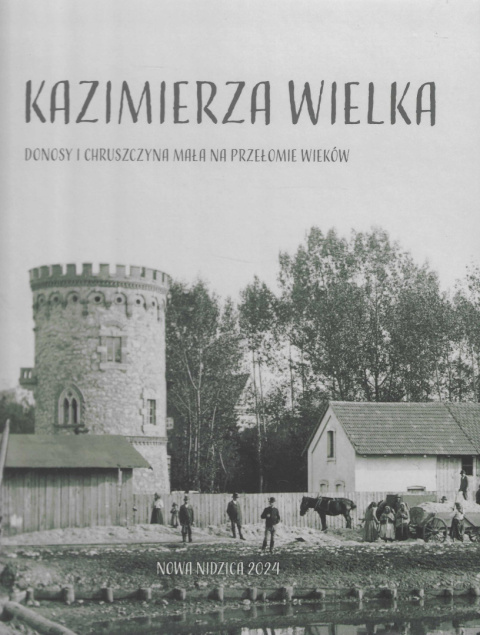 Kazimierza Wielka, Donosy i Chruszczyna Mała w fotografii Kazimierza Wielka, Donosy i Chruszczyna Mała w fotografii