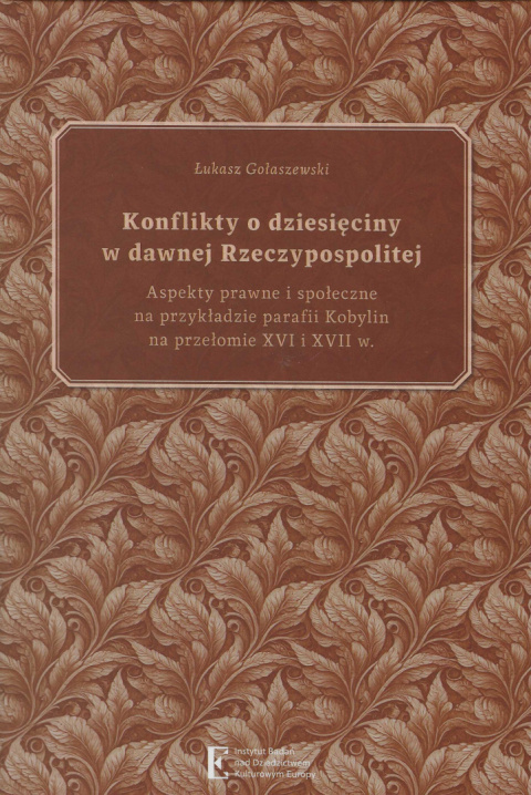 Konflikty o dziesięciny w dawnej Rzeczypospolitej. Aspekty prawne i społeczne na przykładzie parafii Kobylin ... Konflikty o dziesięciny w dawnej Rzeczypospolitej. Aspekty prawne i społeczne na przykładzie parafii Kobylin ...