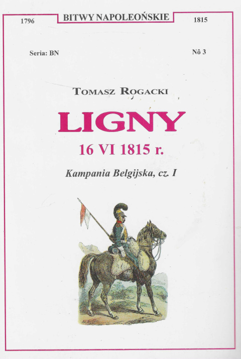 Ligny 16 VI 1815 r. Kampania Belgijska, cz. I Ligny 16 VI 1815 r. Kampania Belgijska, cz. I