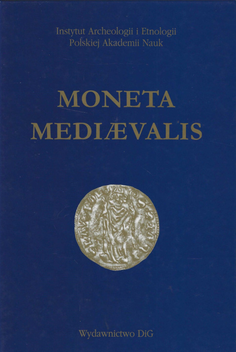 Moneta mediaevalis. Studia numizmatyczne i historyczne ofiarowane Prof. Stanisławowi Suchodolskiemu w 65. rocznicę urodzin Moneta mediaevalis. Studia numizmatyczne i historyczne ofiarowane Prof. Stanisławowi Suchodolskiemu w 65. rocznicę urodzin