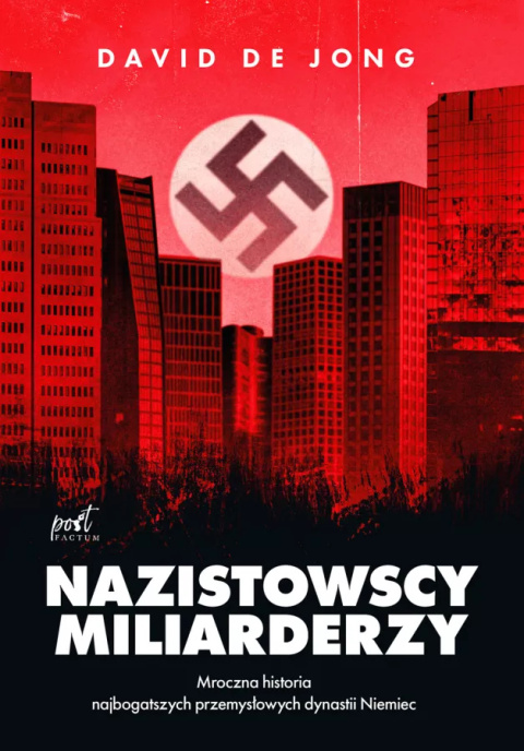 Nazistowscy miliarderzy. Mroczna historia najbogatszych przemysłowych dynastii Niemiec Nazistowscy miliarderzy. Mroczna historia najbogatszych przemysłowych dynastii Niemiec