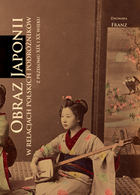 Obraz Japonii w relacjach polskich podróżników z przełomu XIX i XX wieku Obraz Japonii w relacjach polskich podróżników z przełomu XIX i XX wieku