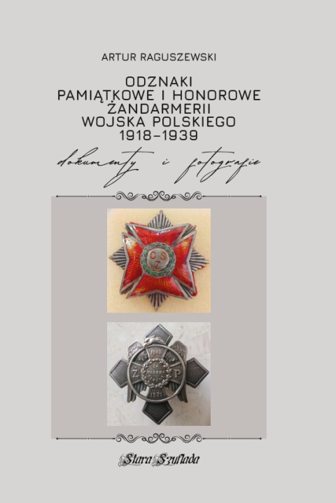 Odznaki pamiątkowe i honorowe Żandarmerii Wojska Polskiego 1918-1939. Dokumenty i fotografie Odznaki pamiątkowe i honorowe Żandarmerii Wojska Polskiego 1918-1939. Dokumenty i fotografie
