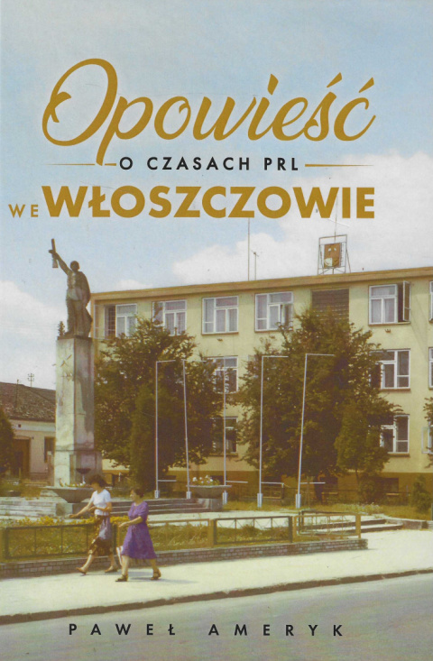 Opowieść o czasach PRL we Włoszczowie Opowieść o czasach PRL we Włoszczowie
