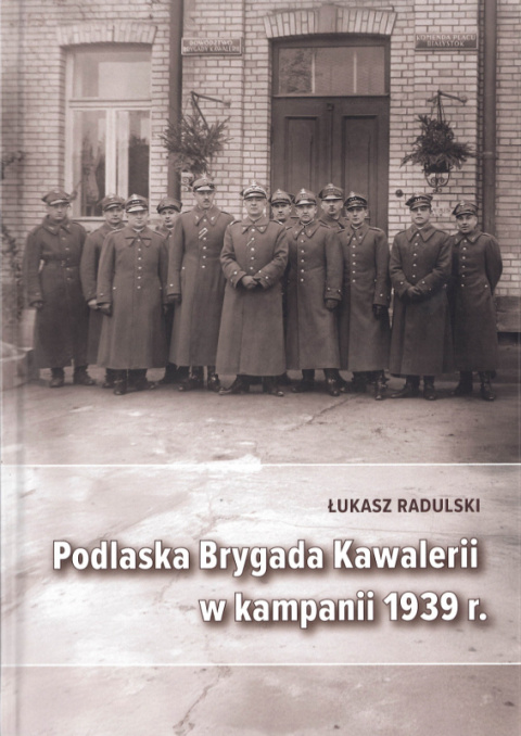 Podlaska Brygada Kawalerii w kampanii 1939 r. Podlaska Brygada Kawalerii w kampanii 1939 r.