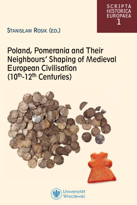 Poland, Pomerania and Their Neighbours` Shaping of Medieval European Civilisation (10 th - 12 th Centuries) Poland, Pomerania and Their Neighbours` Shaping of Medieval European Civilisation (10 th - 12 th Centuries)