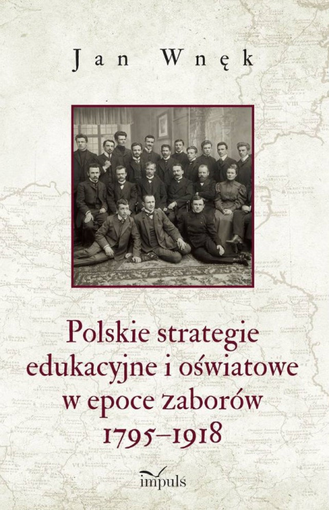 Polskie strategie edukacyjne i oświatowe w epoce zaborów 1795 - 1918 Polskie strategie edukacyjne i oświatowe w epoce zaborów 1795 - 1918