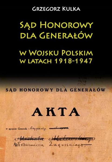 Sąd Honorowy dla Generałów w Wojsku Polskim w latach 1918 - 1947 Sąd Honorowy dla Generałów w Wojsku Polskim w latach 1918 - 1947
