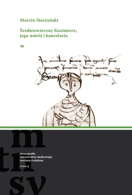 Średniowieczny Kazimierz, jego ustrój i kancelaria
