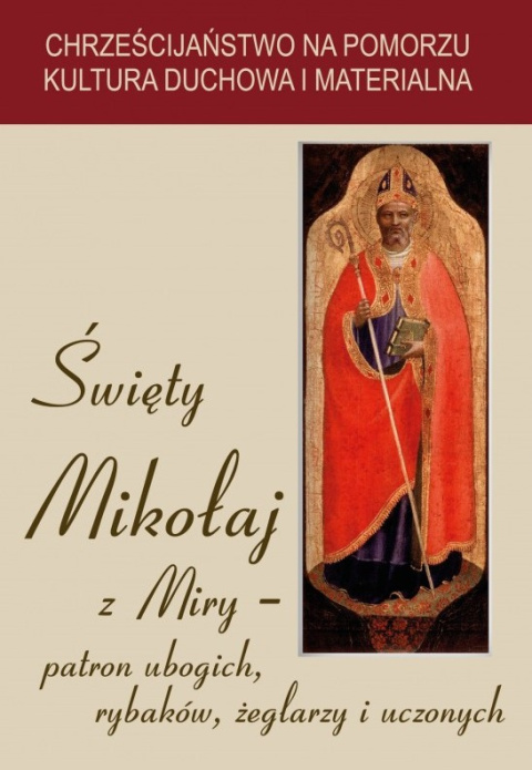 Święty Mikołaj z Miry - patron ubogich, rybaków, żeglarzy i uczonych Święty Mikołaj z Miry - patron ubogich, rybaków, żeglarzy i uczonych