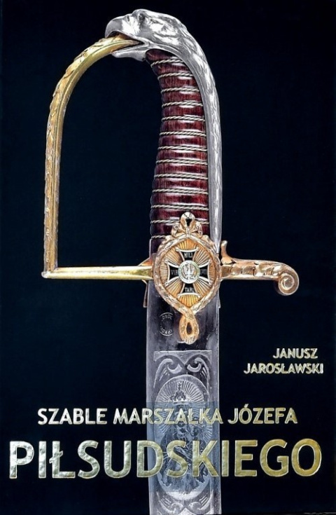 Szable Marszałka Józefa Piłsudskiego - Złota edycja kolekcjonerska Szable Marszałka Józefa Piłsudskiego - Złota edycja kolekcjonerska