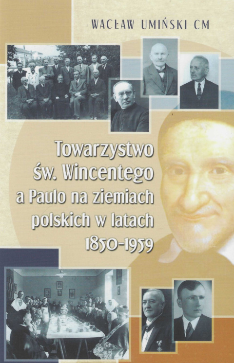 Towarzystwo św. Wincentego a Paulo na ziemiach polskich w latach 1850 - 1959 Towarzystwo św. Wincentego a Paulo na ziemiach polskich w latach 1850 - 1959