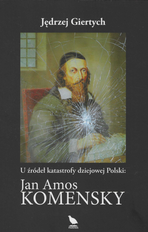 U źródeł katastrofy dziejowej Polski. Jan Amos Komensky U źródeł katastrofy dziejowej Polski. Jan Amos Komensky