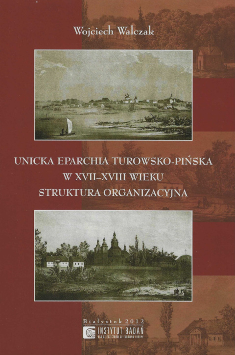 Unicka eparchia turowsko-pińska w XVII - XVIII wieku. Struktura organizacyjna Unicka eparchia turowsko-pińska w XVII - XVIII wieku. Struktura organizacyjna