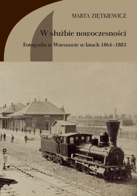 W służbie nowoczesności. Fotografia w Warszawie 1864 - 1883 W służbie nowoczesności. Fotografia w Warszawie 1864 - 1883