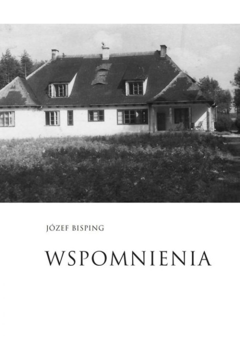 Wspomnienia - Józef Bisping Część II. Wojna i okupacja Wspomnienia - Józef Bisping Część II. Wojna i okupacja