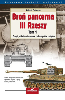Broń pancerna III Rzeszy Tom 1. Czołgi, działa szturmowe i niszczyciele czołgów