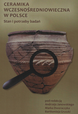 Ceramika wczesnośredniowieczna w Polsce. Stan i potrzeby badań