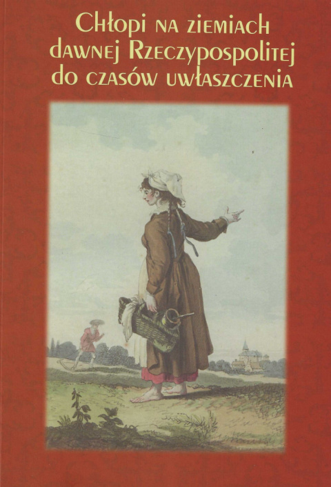 Chłopi na ziemiach dawnej Rzeczypospolitej do czasów uwłaszczenia Chłopi na ziemiach dawnej Rzeczypospolitej do czasów uwłaszczenia
