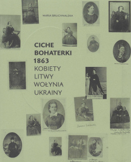 Ciche bohaterki 1863 Tom II. Kobiety Litwy, Wołynia, Ukrainy